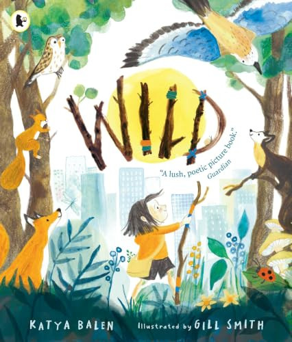Wild : A heart-warming picture book for readers 3–7 years old about moving home, accepting change and connecting with nature