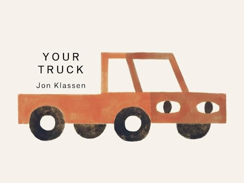 Your Truck : A stylish first board book by Jon Klassen, bestselling creator of I WANT MY HAT BACK, the perfect gift for babies and toddlers aged 0–3 Your Truck : A stylish first board book by Jon Klassen, bestselling creator of I WANT MY HAT BACK, the perfect gift for babies and toddlers aged 0–3