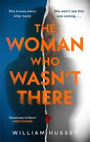WOMAN WHO WASN’T THERE – The Fast-paced, Twisting and Turning Psychological Thriller