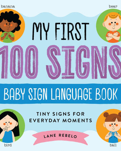 My First 100 Signs: Baby Sign Language Book : Tiny Signs for Everyday Moments