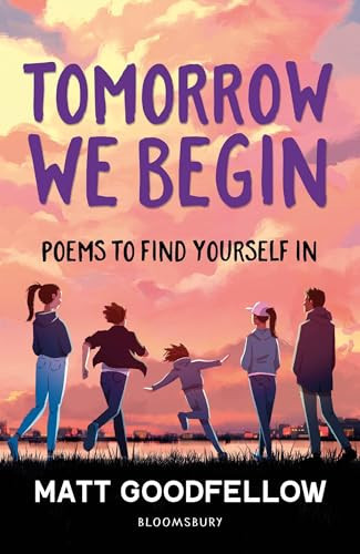 Tomorrow We Begin : Poems to find yourself in, perfect for 11+ Tomorrow We Begin : Poems to find yourself in, perfect for 11+