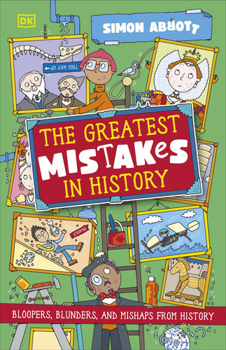 The Greatest Mistakes in History : Bloopers, Blunders, and Other Mishaps from History