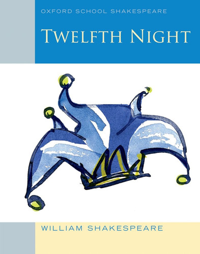 Oxford School Shakespeare: Twelfth Night Oxford School Shakespeare: Twelfth Night