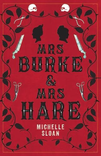 Mrs Burke and Mrs Hare They Got Away with Murder Once …