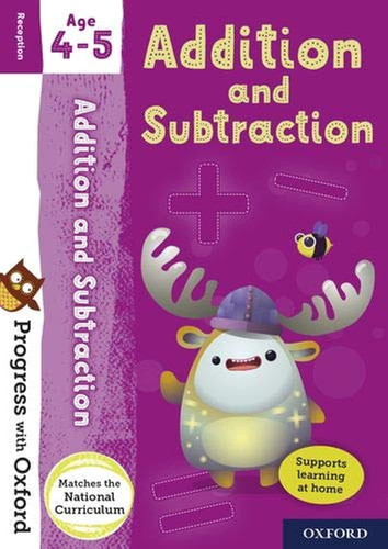 Progress with Oxford: Progress with Oxford: Addition and Subtraction Age 4-5 – Practise for School with Essential Maths Skills Progress with Oxford: Progress with Oxford: Addition and Subtraction Age 4-5 – Practise for School with Essential Maths Skills