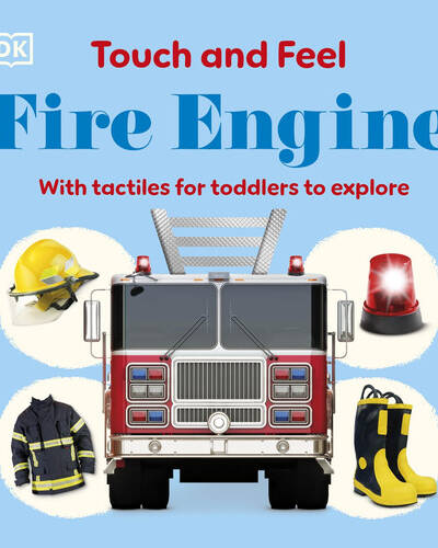Touch and Feel Fire Engine : With Tactiles for Toddlers to Explore