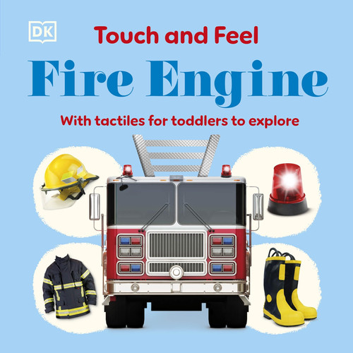 Touch and Feel Fire Engine : With Tactiles for Toddlers to Explore Touch and Feel Fire Engine : With Tactiles for Toddlers to Explore