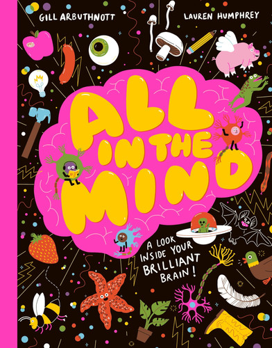 All in the Mind : A guide to your brilliant brain! All in the Mind : A guide to your brilliant brain!