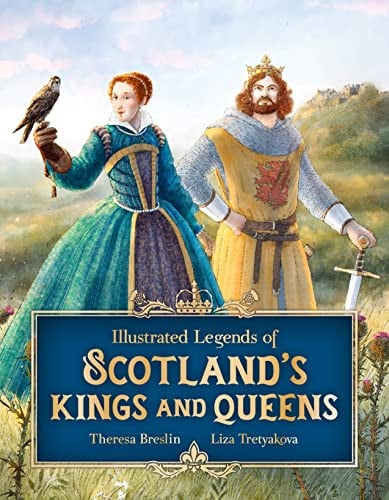 Illustrated Legends of Scotland’s Kings and Queens Illustrated Legends of Scotland’s Kings and Queens