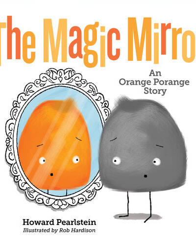 The Magic Mirror : An Orange Porange Story The Magic Mirror : An Orange Porange Story