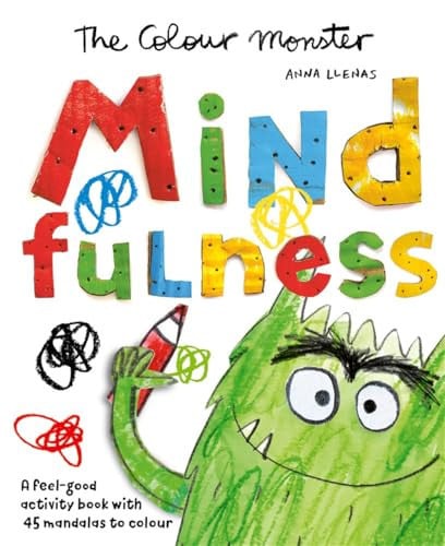 The Colour Monster: Mindfulness : Celebrate 10 years of The Colour Monster with a feel-good activity book with 45 mandalas to colour The Colour Monster: Mindfulness : Celebrate 10 years of The Colour Monster with a feel-good activity book with 45 mandalas to colour