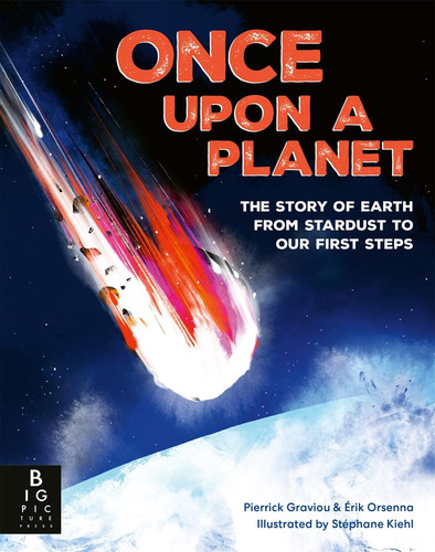 Once Upon a Planet: The story of Earth from stardust to our first steps Once Upon a Planet: The story of Earth from stardust to our first steps