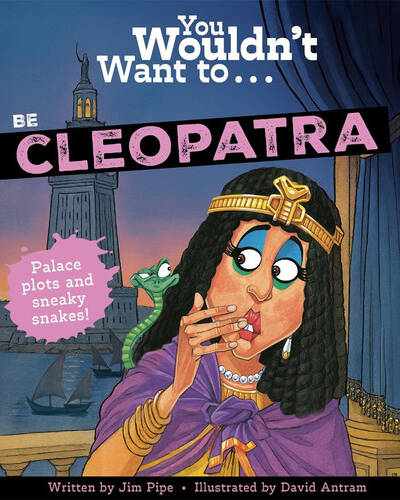 You Wouldn’t Want To Be Cleopatra You Wouldn’t Want To Be Cleopatra