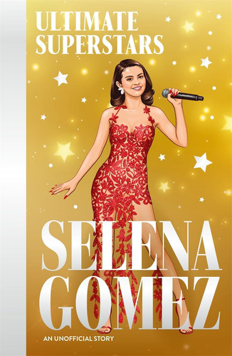 Ultimate Superstars: Selena Gomez Ultimate Superstars: Selena Gomez