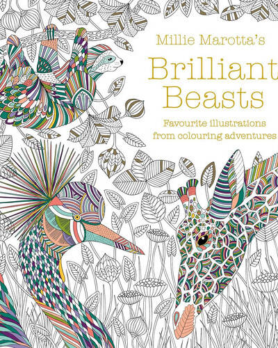 Millie Marotta’s Brilliant Beasts : A collection for colouring adventures Millie Marotta’s Brilliant Beasts : A collection for colouring adventures