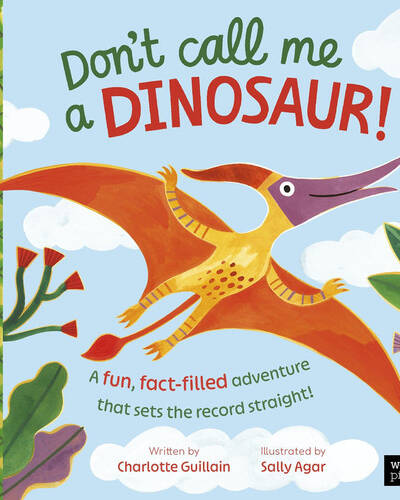 Don’t Call Me a Dinosaur! : A fun, fact-filled adventure that sets the record straight! Don’t Call Me a Dinosaur! : A fun, fact-filled adventure that sets the record straight!
