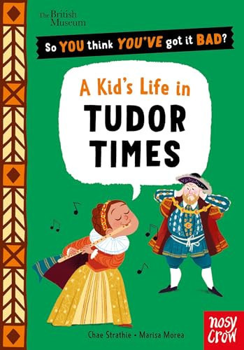 British Museum: So You Think You’ve Got It Bad? Pocket Editions: A Kid’s Life in Tudor Times British Museum: So You Think You’ve Got It Bad? Pocket Editions: A Kid’s Life in Tudor Times