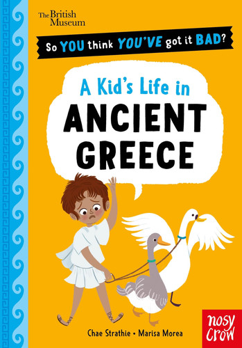 British Museum: So You Think You’ve Got It Bad? Pocket Editions: A Kid’s Life in Ancient Greece
