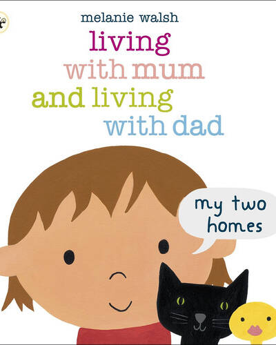 Living with Mum and Living with Dad: My Two Homes : A reassuring lift-the-flap story about separation and divorce for very young children age 2-6
