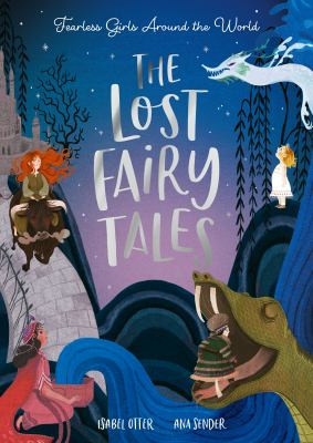 The Lost Fairy Tales : Fearless girls around the world The Lost Fairy Tales : Fearless girls around the world