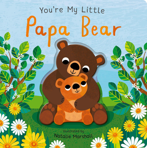 You’re My Little Papa Bear You’re My Little Papa Bear