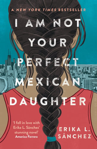 I Am Not Your Perfect Mexican Daughter : A Time magazine pick for Best YA of All Time I Am Not Your Perfect Mexican Daughter : A Time magazine pick for Best YA of All Time