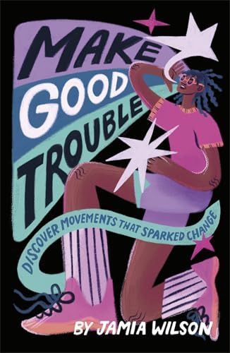 Make Good Trouble : Discover Movements That Sparked Change Make Good Trouble : Discover Movements That Sparked Change
