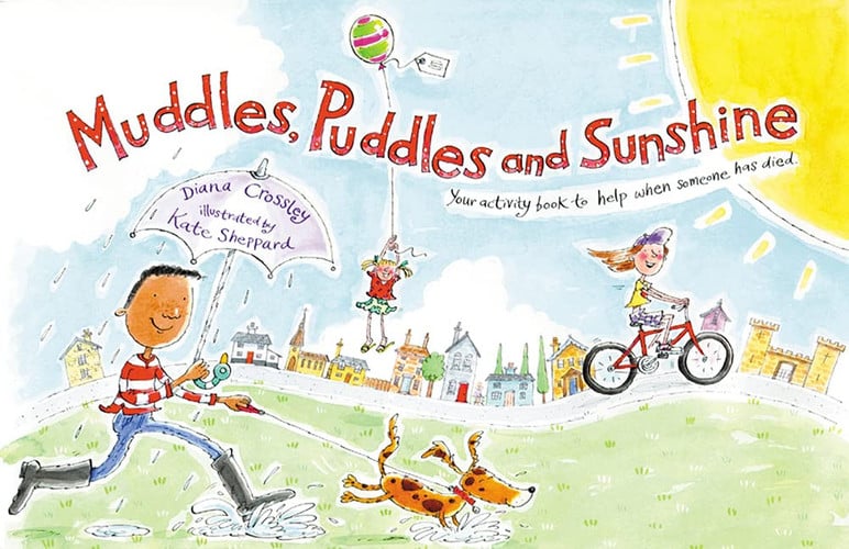 Muddles, Puddles and Sunshine : Your Activity Book to Help When Someone Has Died Muddles, Puddles and Sunshine : Your Activity Book to Help When Someone Has Died