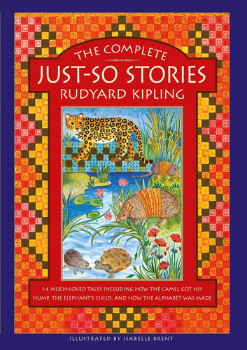 The Complete Just-So Stories : 12 much-loved tales including How the Camel got his Hump, The Elephant’s Child, and How the Alphabet was Made The Complete Just-So Stories : 12 much-loved tales including How the Camel got his Hump, The Elephant’s Child, and How the Alphabet was Made