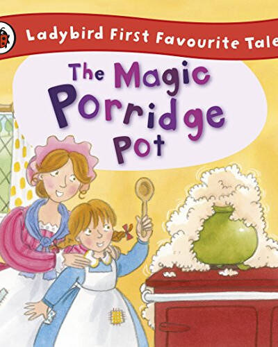 The Magic Porridge Pot: Ladybird First Favourite Tales