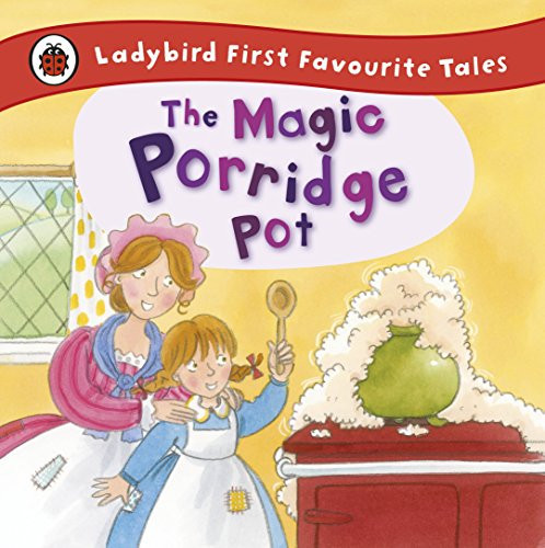 The Magic Porridge Pot: Ladybird First Favourite Tales The Magic Porridge Pot: Ladybird First Favourite Tales