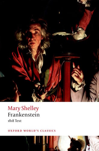 Frankenstein, Or, The Modern Prometheus The 1818 Text