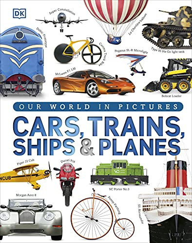 Our World in Pictures: Cars, Trains, Ships and Planes Our World in Pictures: Cars, Trains, Ships and Planes