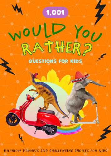 1,001 Would You Rather? Questions for Kids : The Big Book of Wild, Wacky, and Totally Hilarious Choices
