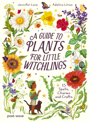A Guide to Plants for Little Witchlings : 15 Spells, Charms and Crafts A Guide to Plants for Little Witchlings : 15 Spells, Charms and Crafts