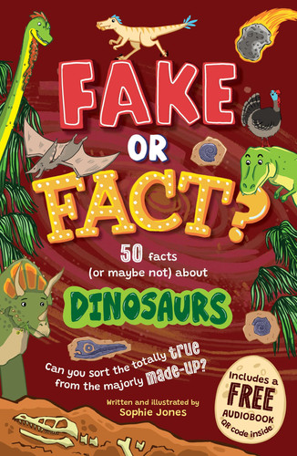 Fake or Fact? Dinosaurs Fake or Fact? Dinosaurs