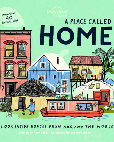 Lonely Planet Kids A Place Called Home : Look Inside Houses Around the World | Lift the Flaps, Open Doors, Peek Through Windows | Greenland, Africa, Amazon Rainforest & More