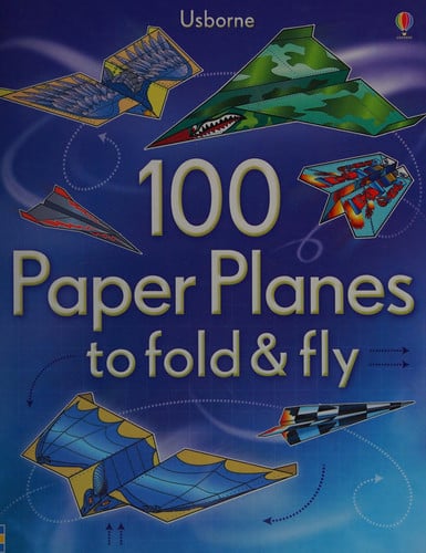 100 Paper Planes to Fold and Fly