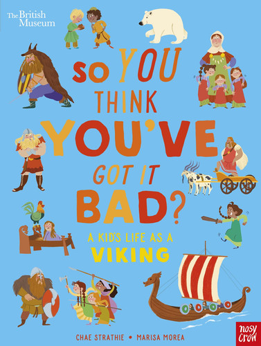British Museum: So You Think You’ve Got It Bad? A Kid’s Life as a Viking British Museum: So You Think You’ve Got It Bad? A Kid’s Life as a Viking