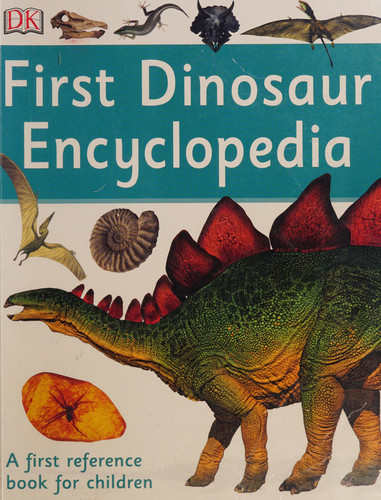 First Dinosaur Encyclopedia : A First Reference Book for Children First Dinosaur Encyclopedia : A First Reference Book for Children