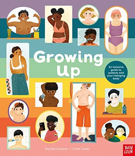 Growing Up: An Inclusive Guide to Puberty and Your Changing Body Growing Up: An Inclusive Guide to Puberty and Your Changing Body