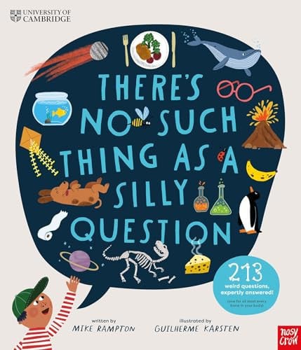 University of Cambridge: There’s No Such Thing as a Silly Question : 213 Weird Questions, Expertly Answered! University of Cambridge: There’s No Such Thing as a Silly Question : 213 Weird Questions, Expertly Answered!