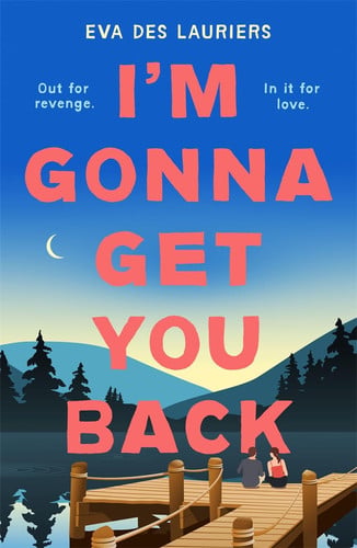 I’m Gonna Get You Back : a gorgeous second-chance love story, featuring explosive secrets and friendship fallouts I’m Gonna Get You Back : a gorgeous second-chance love story, featuring explosive secrets and friendship fallouts