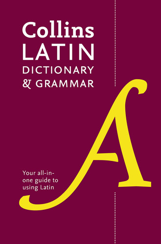 Latin Dictionary and Grammar : Your All-in-One Guide to Latin Latin Dictionary and Grammar : Your All-in-One Guide to Latin