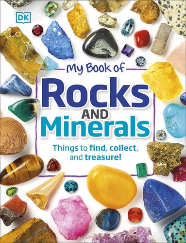 My Book of Rocks and Minerals : Things to Find, Collect, and Treasure My Book of Rocks and Minerals : Things to Find, Collect, and Treasure