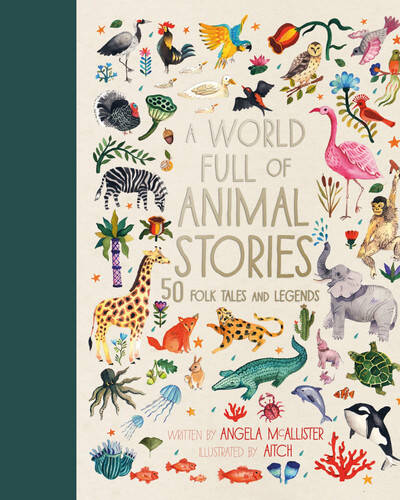 A World Full of Animal Stories : 50 favourite animal folk tales, myths and legends Volume 2 A World Full of Animal Stories : 50 favourite animal folk tales, myths and legends Volume 2