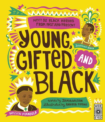 Young, Gifted and Black : Meet 52 Black Heroes from Past and Present Young, Gifted and Black : Meet 52 Black Heroes from Past and Present