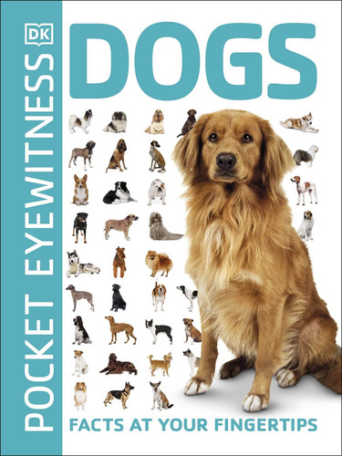 Pocket Eyewitness Dogs : Facts at Your Fingertips Pocket Eyewitness Dogs : Facts at Your Fingertips
