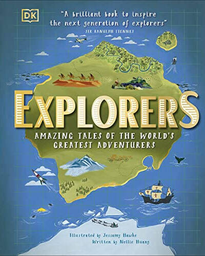 Explorers : Amazing Tales of the World’s Greatest Adventurers Explorers : Amazing Tales of the World’s Greatest Adventurers