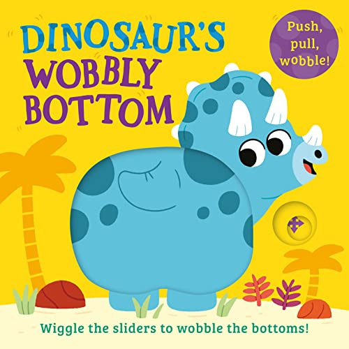 Dinosaur’s Wobbly Bottom Dinosaur’s Wobbly Bottom